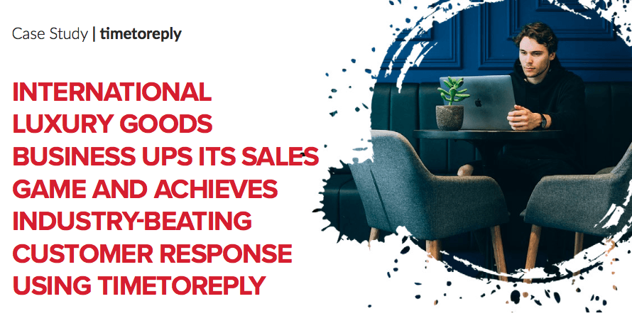 International Luxury Goods Business Ups Its Sales Game And Achieves Industry-beating Customer Response Using timetoreply™